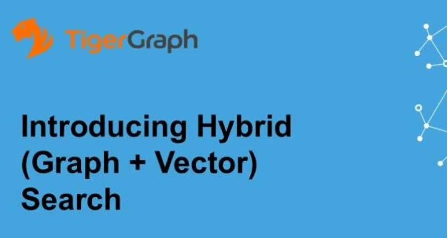 TigerGraph Hybrid Search: Graph and Vector for Smarter AI Applications